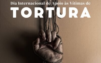 Dia 26 de junho – Dia Internacional de Apoio às Vítimas de Tortura.