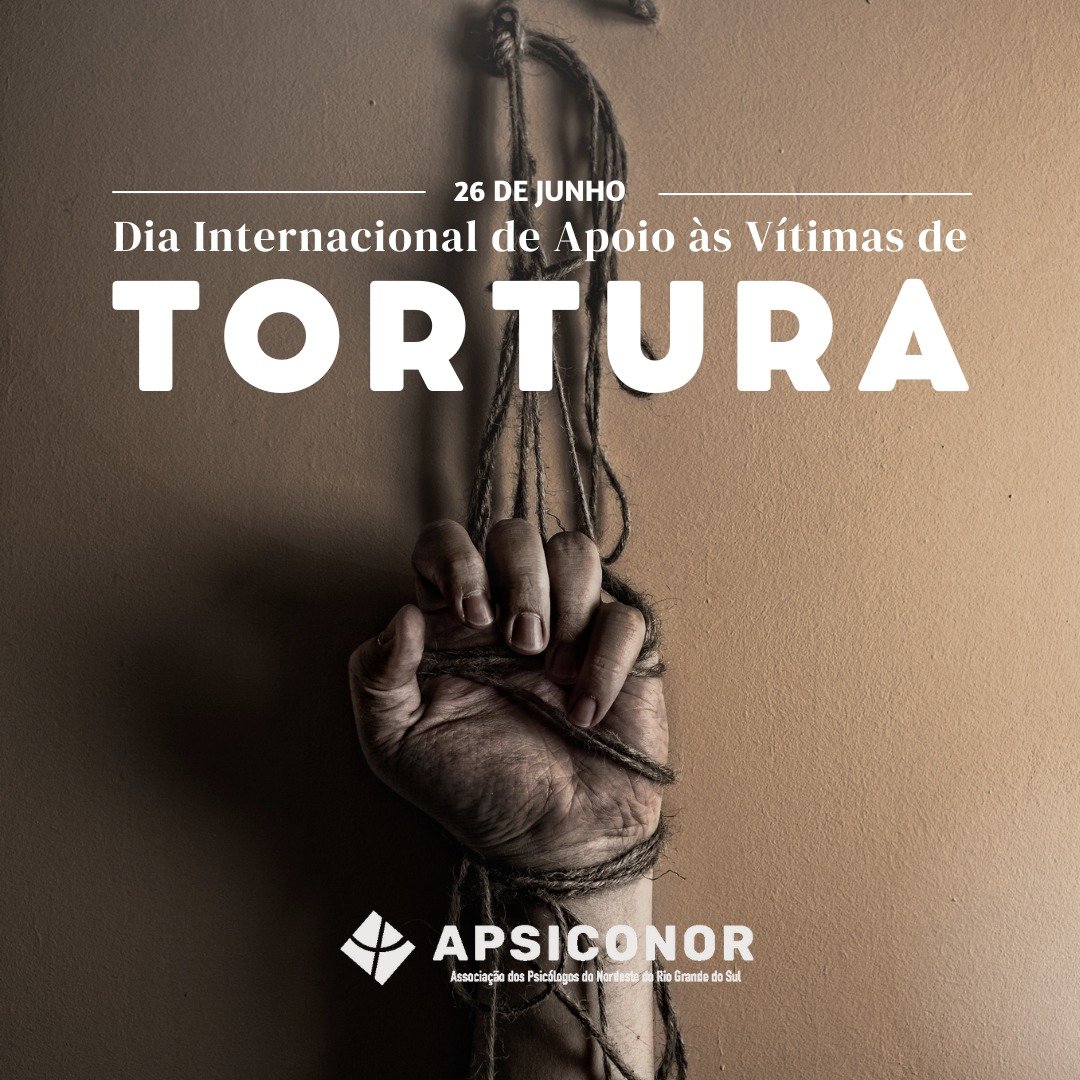 Dia 26 de junho – Dia Internacional de Apoio às Vítimas de Tortura.